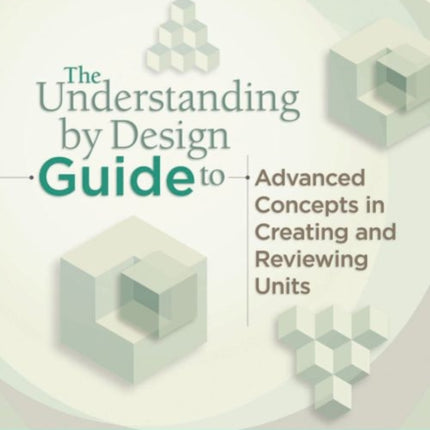 Understanding by Design Guide to Advanced Concepts in Creating and Reviewing Units