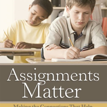 Assignments Matter: Making the Connections That Help Students Meet Standards