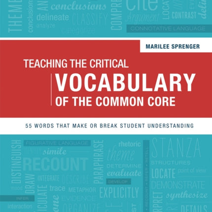 Teaching the Critical Vocabulary of the Common Core: 55 Words That Make or Break Student Understanding