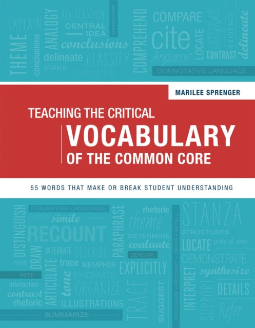 Teaching the Critical Vocabulary of the Common Core: 55 Words That Make or Break Student Understanding