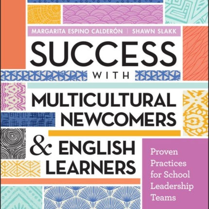 Success with Multicultural Newcomers & English Learners: Proven Practices for School Leadership Teams