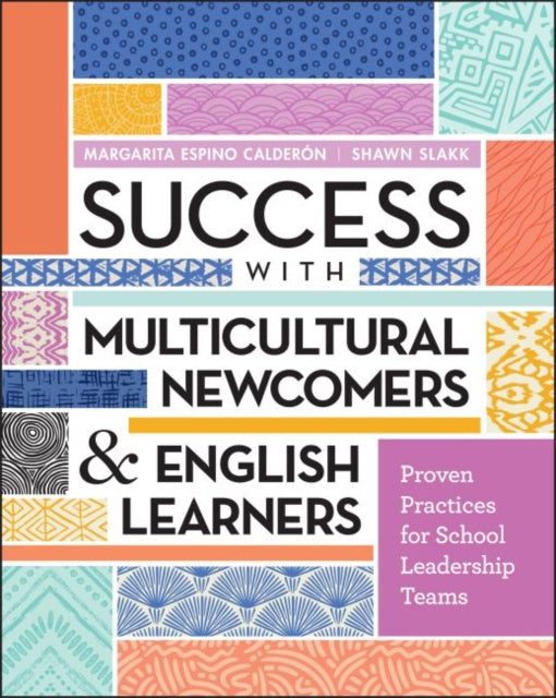 Success with Multicultural Newcomers & English Learners: Proven Practices for School Leadership Teams