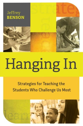 Hanging In: trategies for Teaching the Students Who Challenge Us Most