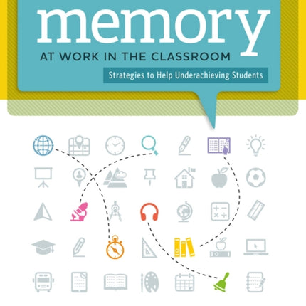 Memory at Work in the Classroom: Strategies to Help Underachieving Students