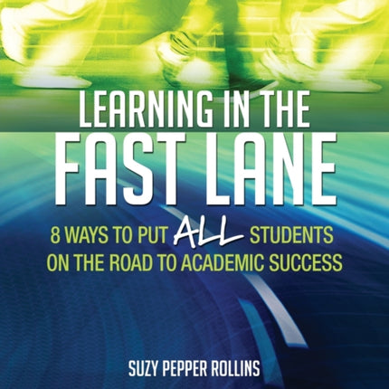 Learning in the Fast Lane: 8 Ways to Put ALL Students on the Road to Academic Success