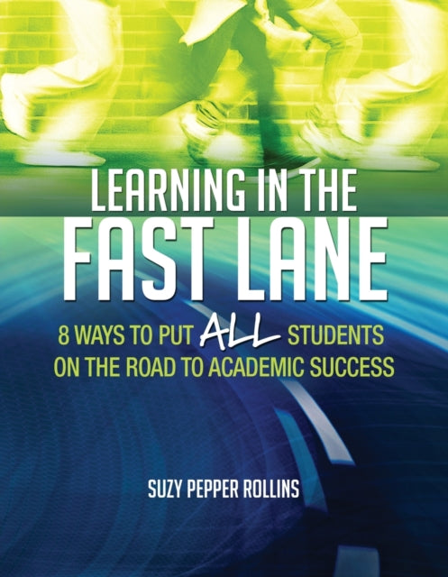 Learning in the Fast Lane: 8 Ways to Put ALL Students on the Road to Academic Success