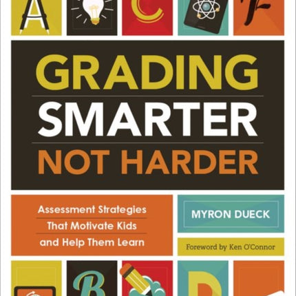 Grading Smarter, Not Harder: Assessment Strategies That Motivate Kids and Help Them Learn