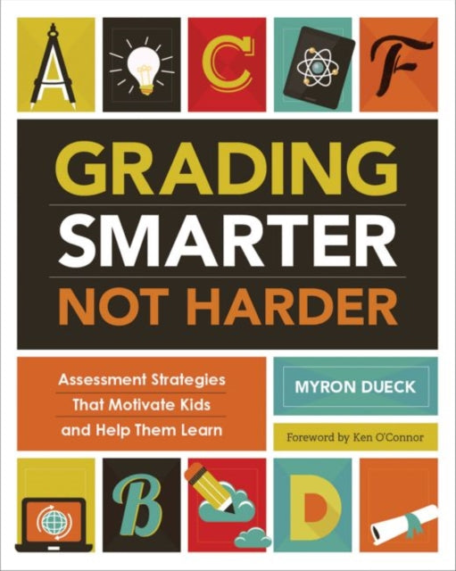 Grading Smarter, Not Harder: Assessment Strategies That Motivate Kids and Help Them Learn