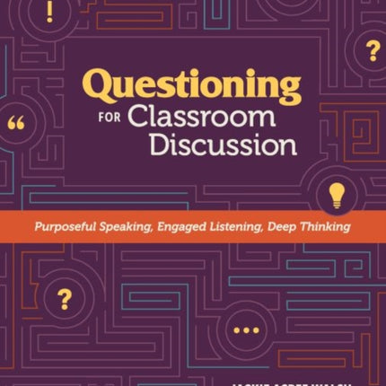 Questioning for Classroom Discussion: Purposeful Speaking, Engaged Listening, Deep Thinking