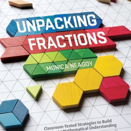 Unpacking Fractions: Classroom-Tested Strategies to Build Students' Mathematical Understanding