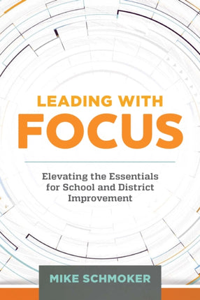 Leading with Focus: Elevating the Essentials for School and District Improvement