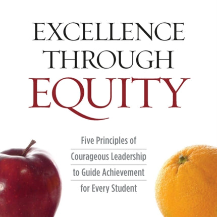 Excellence Through Equity: Five Principles of Courageous Leadership to Guide Achievement for Every Student