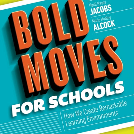 Bold Moves for Schools: How We Create Remarkable Learning Environments