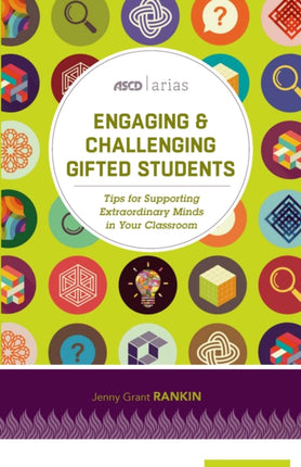 Engaging  Challenging Gifted Students Tips for Supporting Extraordinary Minds in Your Classroom ASCD Arias