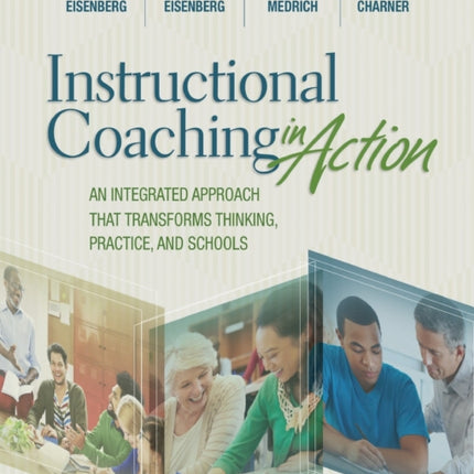 Instructional Coaching in Action: An Integrated Approach That Transforms Thinking, Practice, and Schools