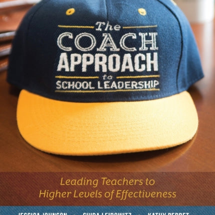 The Coach Approach to School Leadership: Leading Teachers to Higher Levels of Effectiveness