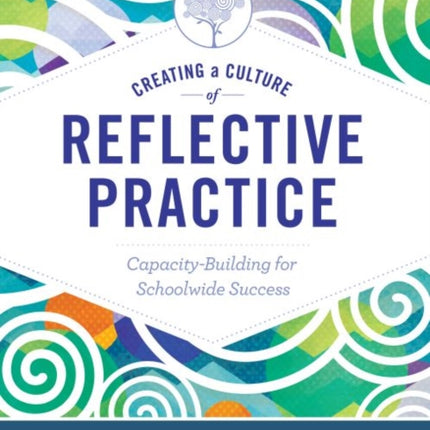 Creating a Culture of Reflective Practice: Building Capacity for Schoolwide Success