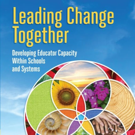 Leading Change Together: Developing Educator Capacity Within Schools and Systems