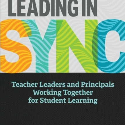 Leading in Sync: Teacher Leaders and Principals Working Together for Student Learning