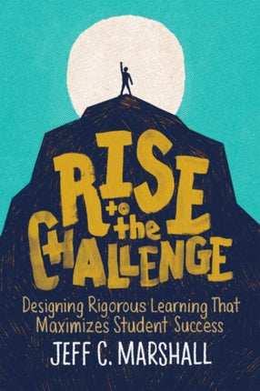 Rise to the Challenge: Designing Rigorous Learning That Maximizes Student Success