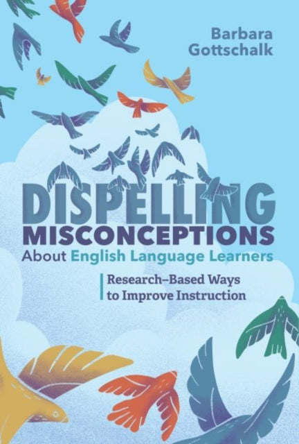 Dispelling Misconceptions About English Language Learners: Research-Based Ways to Improve Instruction