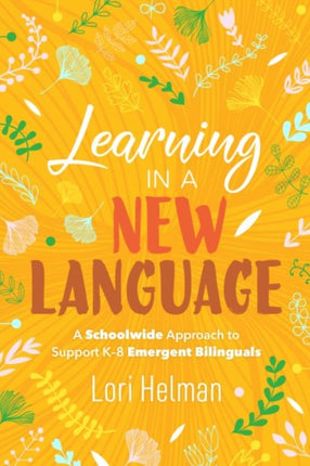 Learning in a New Language: A Schoolwide Approach to Support K-8 Emergent Bilinguals