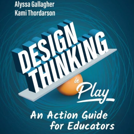 Design Thinking in Play: An Action Guide for Educators