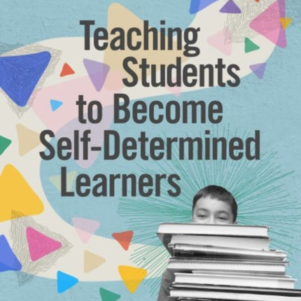 Teaching Students to Become Self-Determined Learners