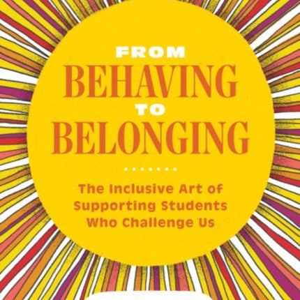 From Behaving to Belonging: The Inclusive Art of Supporting Students Who Challenge Us