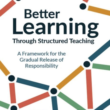 Better Learning Through Structured Teaching: A Framework for the Gradual Release of Responsibility