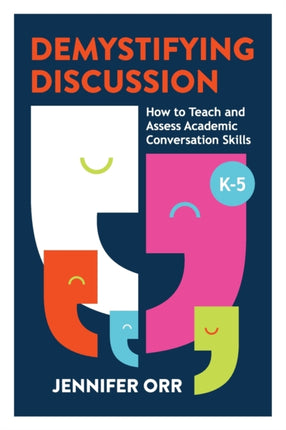 Demystifying Discussion: How to Teach and Assess Academic Conversation Skills, K-5