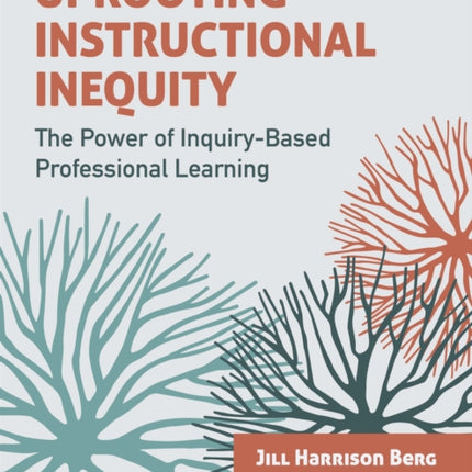 Uprooting Instructional Inequity: The Power of Inquiry-Based Professional Learning