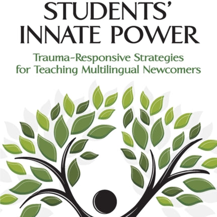 Restoring Students' Innate Power: Trauma-Responsive Strategies for Teaching Multilingual Newcomers