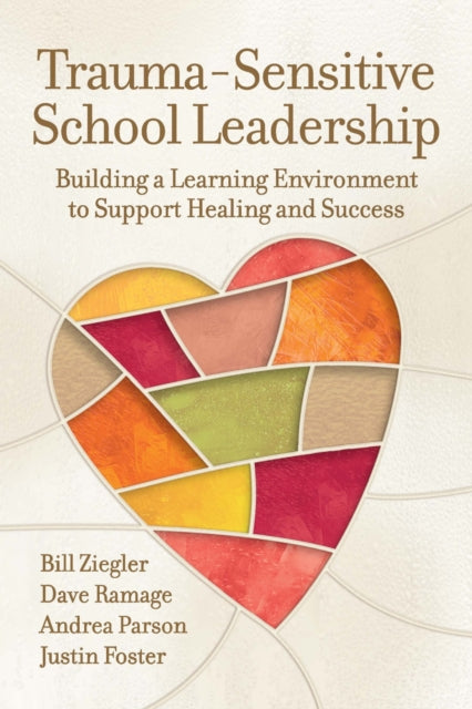 Trauma-Sensitive School Leadership: Building a Learning Environment to Support Healing and Success