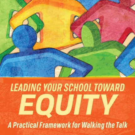 Leading Your School Toward Equity: A Practical Framework for Walking the Talk