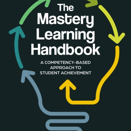 The Mastery Learning Handbook: A Competency-Based Approach to Student Achievement