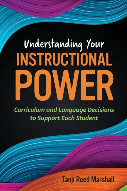 Understanding Your Instructional Power: Curriculum and Language Decisions to Support Each Student