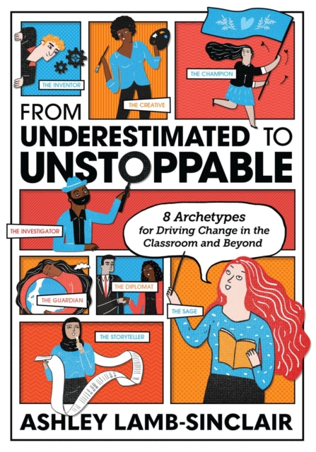 From Underestimated to Unstoppable: 8 Archetypes for Driving Change in the Classroom and Beyond