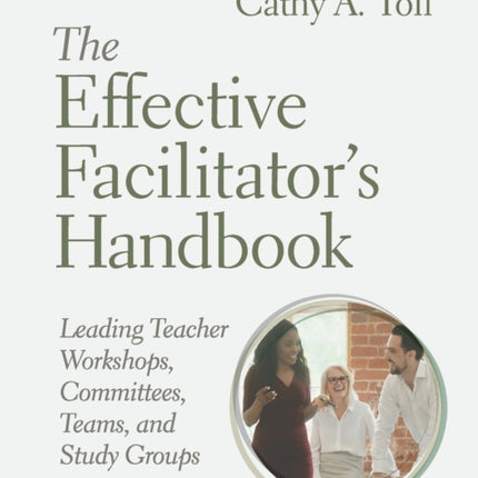 The Effective Facilitator's Handbook: Leading Teacher Workshops, Committees, Teams, and Study Groups