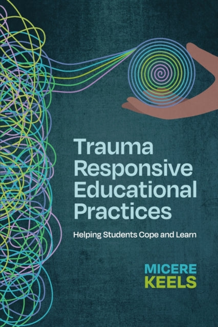 Trauma Responsive Educational Practices: Helping Students Cope and Learn