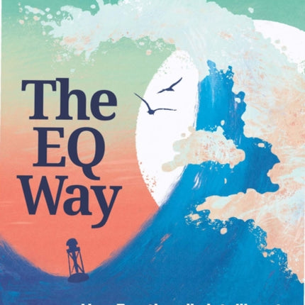 The EQ Way: How Emotionally Intelligent School Leaders Navigate Turbulent Times