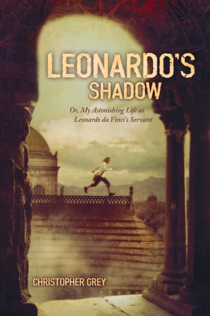 Leonardo's Shadow: Or, My Astonishing Life as Leonardo Da Vinci's Servant