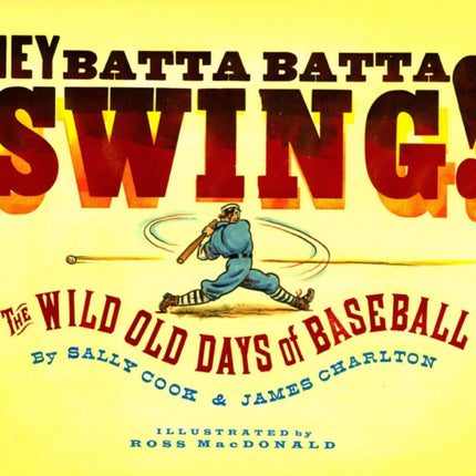 Hey Batta Batta Swing!: The Wild Old Days of Baseball