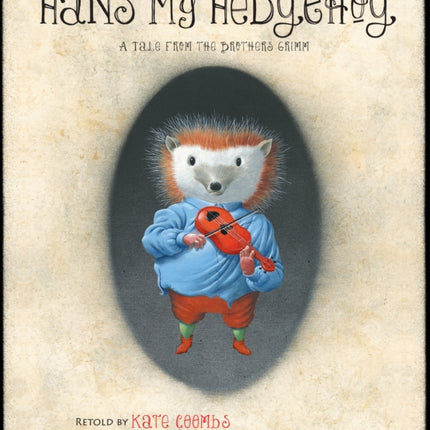 Hans My Hedgehog: A Tale from the Brothers Grimm