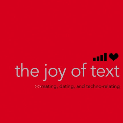 The Joy of Text Mating Dating and TechnoRelating