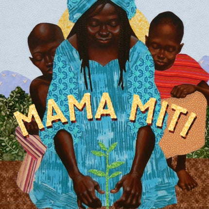 Mama Miti: Wangari Maathai and the Trees of Kenya