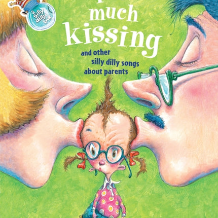 Too Much Kissing!: And Other Silly Dilly Songs About Parents