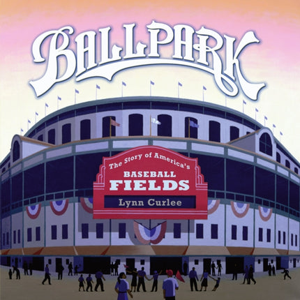 Ballpark The Story of Americas Baseball Fields