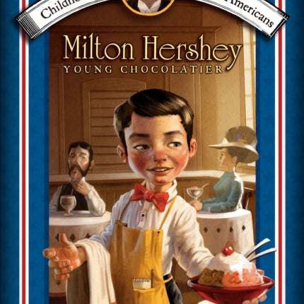 Milton Hershey: Young Chocolatier