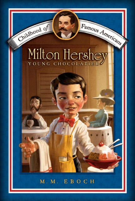 Milton Hershey: Young Chocolatier